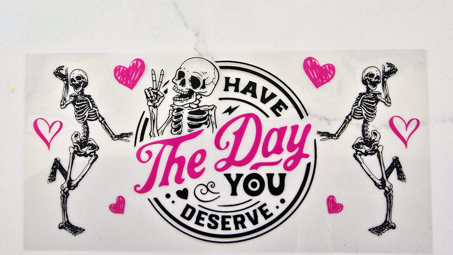 Have The Day You Deserve