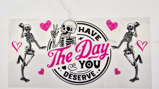 Have The Day You Deserve