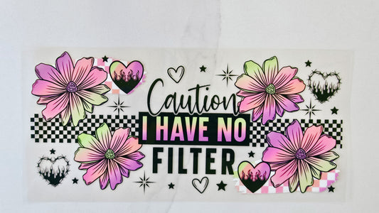 Caution I Have No Filter