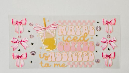 Maybe Iced Coffee is Addicted to Me