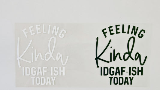 Feeling Kinda IDGAF-ISH