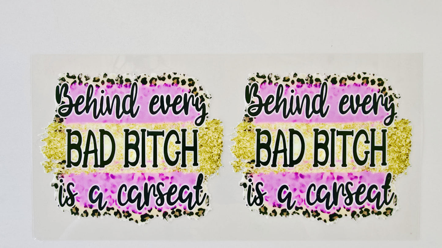 Behind Every Bad B*tch is a Carseat