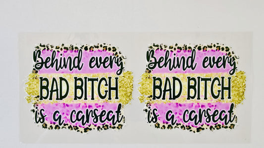 Behind Every Bad B*tch is a Carseat