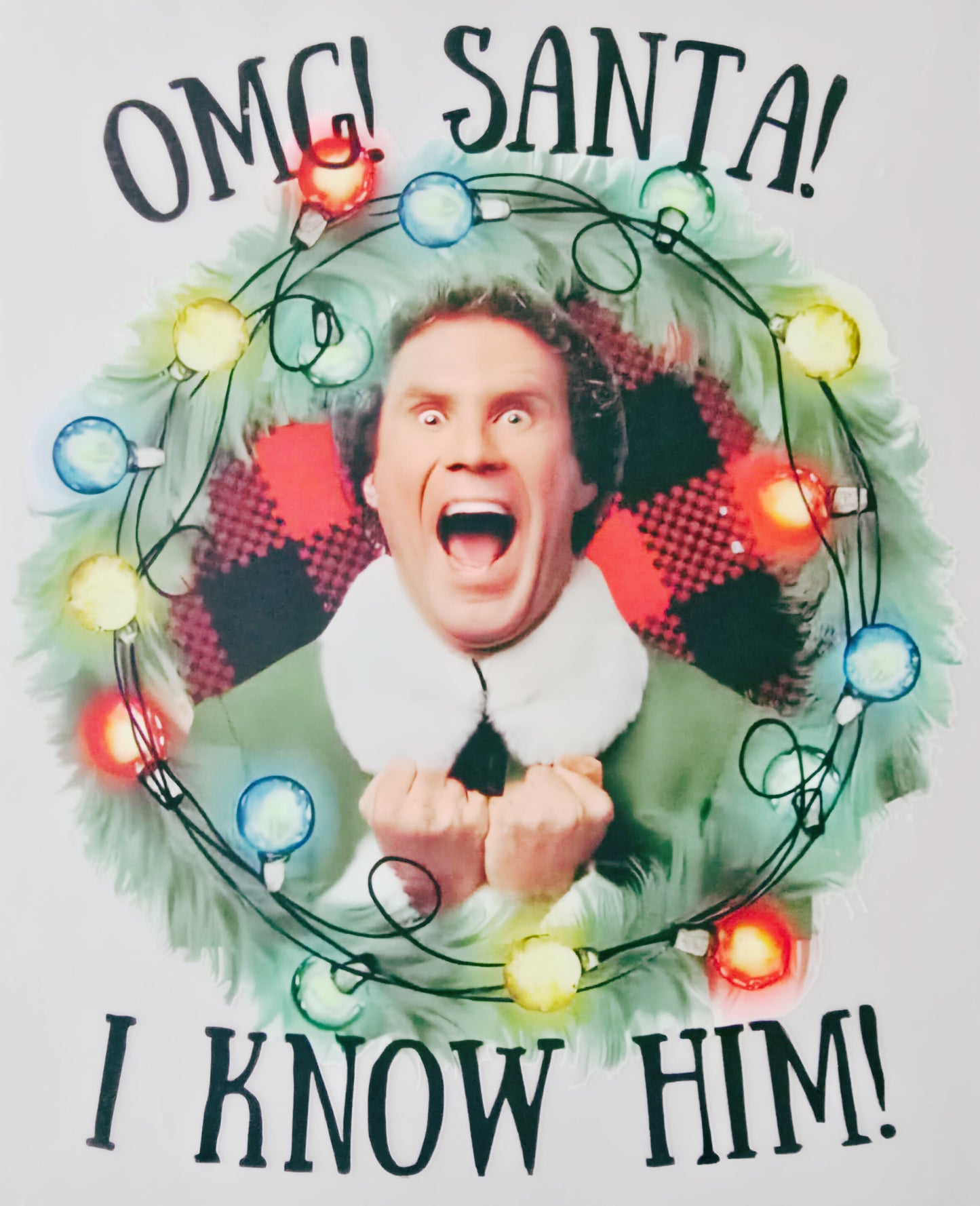 OMG Santa! I Know Him- ELF