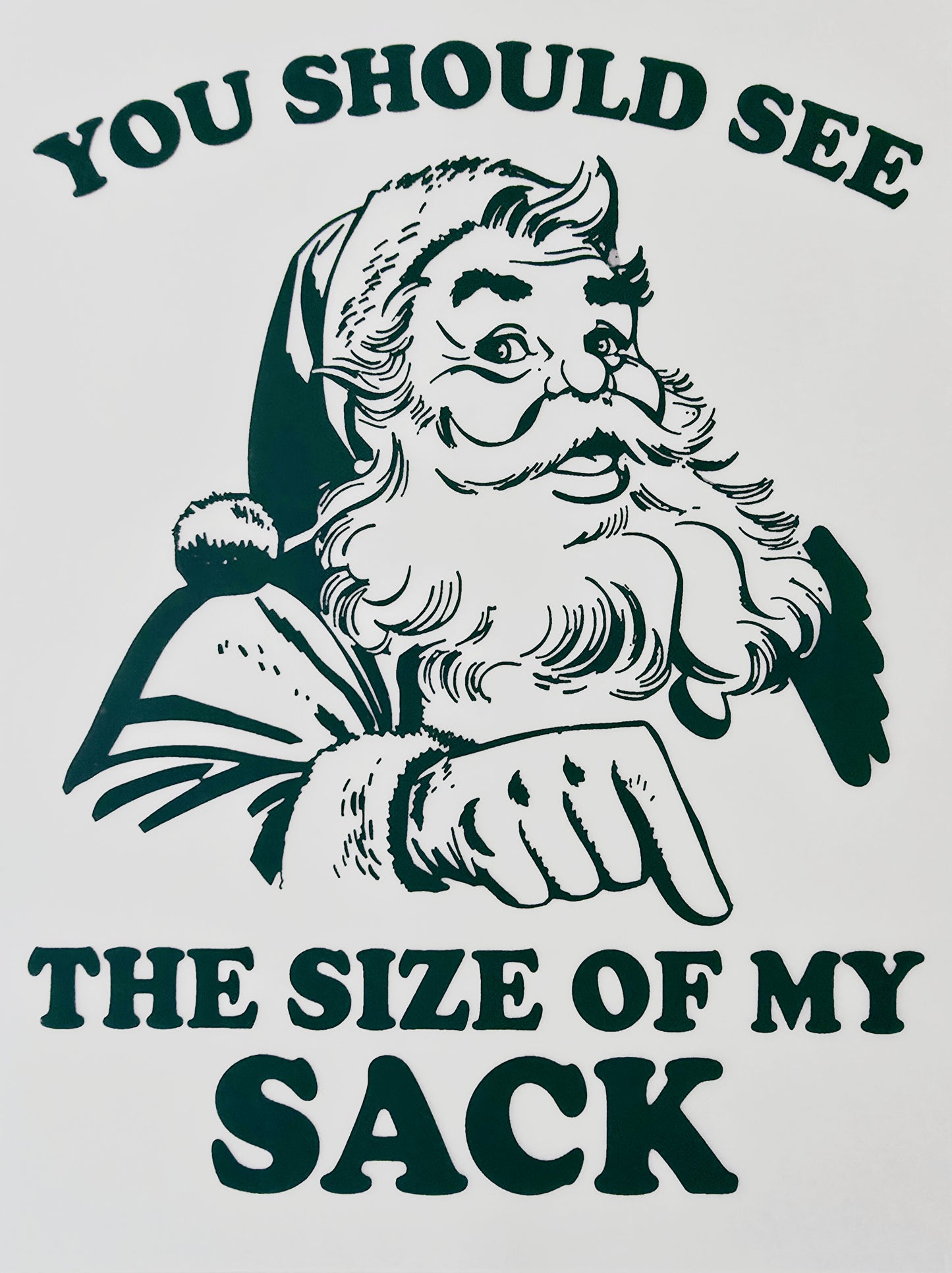 Santa You Should See the Size of My Sack