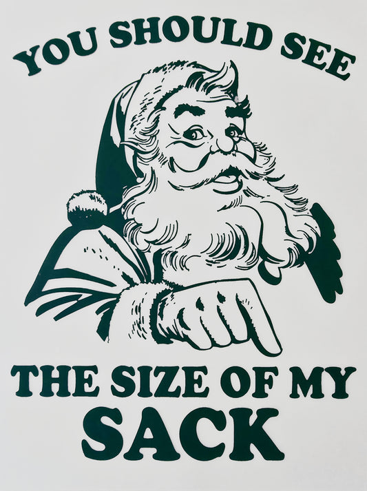 Santa You Should See the Size of My Sack
