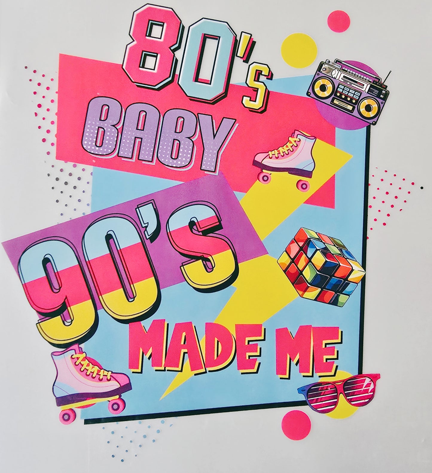 80's Baby 90's Made Me